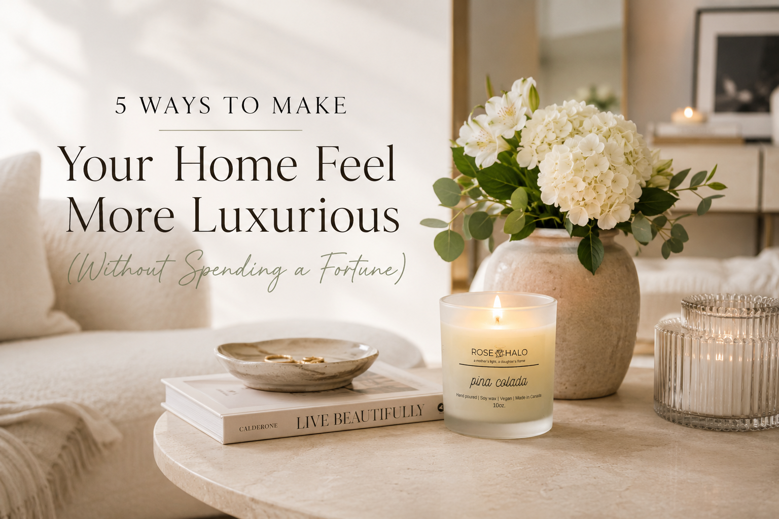 5 Ways to Make Your Home Feel More Luxurious (Without Spending a Fortune)